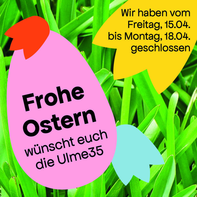 Von Karfreitag bis Ostermontag haben wir geschlossen!