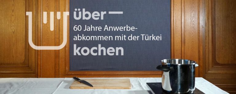 ÜBER_KOCHEN – Edition 5: 60 Jahre Anwerbeabkommen mit der Türkei