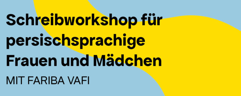 Schreibworkshop für persischsprachige Frauen und Mädchen mit Fariba Vafi
